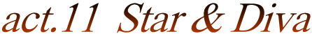 act.11  Star & Diva