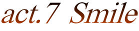 act.7  Smile